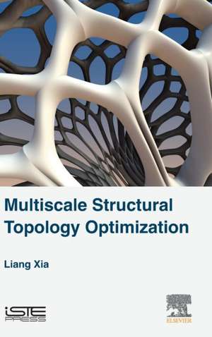 Multiscale Structural Topology Optimization de Liang Xia