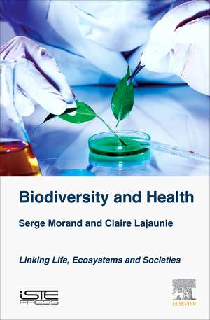 Biodiversity and Health: Linking Life, Ecosystems and Societies de Serge Morand