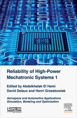 Reliability of High-Power Mechatronic Systems 1: Aerospace and Automotive Applications: Simulation, Modeling and Optimization de Abdelkhalak El Hami