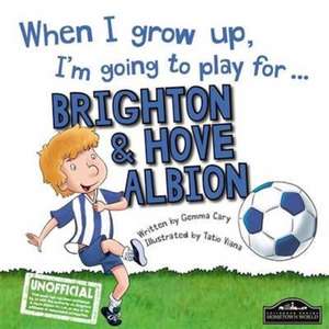 When I Grow Up I'm Going to Play for Brighton de Gemma Cary