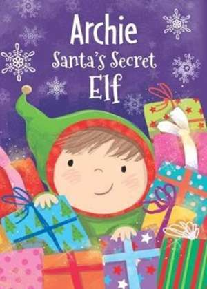 ARCHIE SANTAS SECRET ELF de Katherine Sully