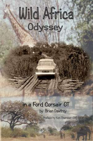 Wild Africa, Odyssey in a Ford Corsair GT de Brian Dawtrey