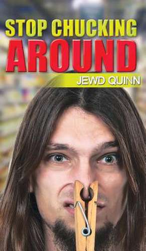 Stop Chucking Around de Jewd Quinn