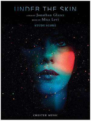 Under the Skin: A Film by Jonathan Glazer Music by Mica Levi de Mica Levi