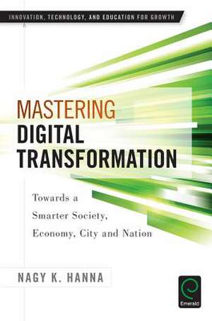 Mastering Digital Transformation – Towards a Smarter Society, Economy, City and Nation de Elias G. Carayannis