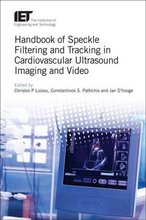 Handbook of Speckle Filtering and Tracking in Cardiovascular Ultrasound Imaging and Video de Christos P. Loizou