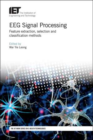 Eeg Signal Processing: Feature Extraction, Selection and Classification Methods de Wai Yie Leong