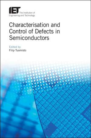 Characterisation and Control of Defects in Semiconductors de Filip Tuomisto