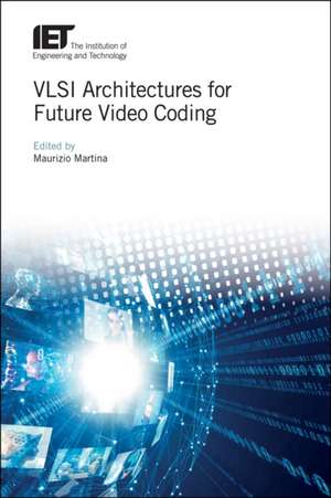 VLSI Architectures for Future Video Coding de Maurizio Martina