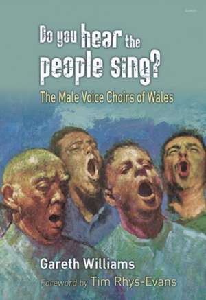 Do You Hear the People Sing? - The Male Voice Choirs of Wales de Gareth Williams