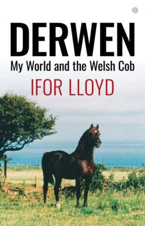 Derwen - My World and the Welsh Cob de Ifor Lloyd