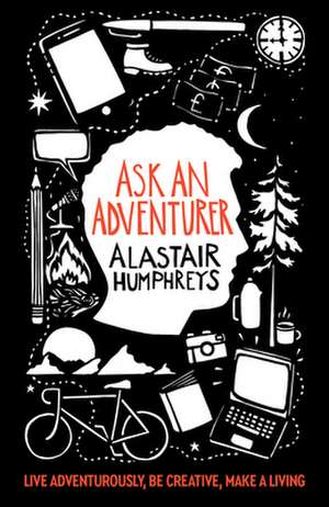 Ask an Adventurer de Alastair Humphreys