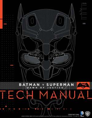 Batman V Superman: Dawn of Justice Tech Manual de ADAM NEWELL