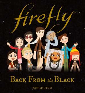 Firefly: Back From the Black de Joey Spiotto