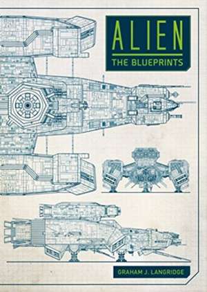 Alien: The Blueprints de Graham Langridge