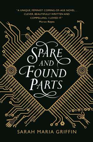 Spare and Found Parts de Sarah Maria Griffin