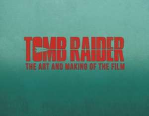 Tomb Raider: The Art and Making of the Film de Sharon Gosling