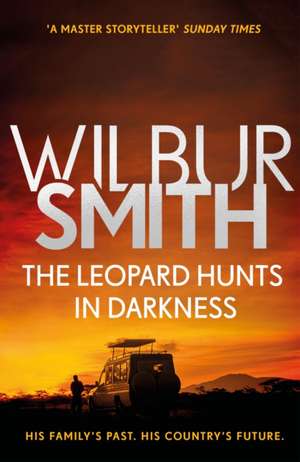 The Leopard Hunts in Darkness de Wilbur Smith