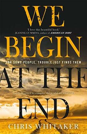 We Begin at the End de Chris Whitaker