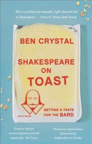 Shakespeare on Toast: Getting a Taste for the Bard de Ben Crystal