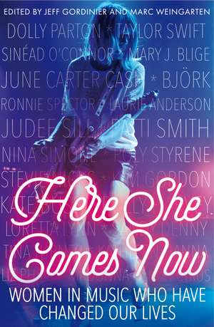 Here She Comes Now: Women in Music Who Have Changed Our Lives de Jeff Gordinier