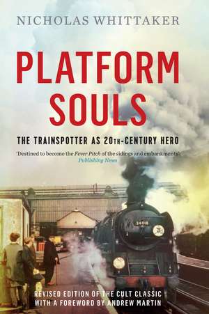 Platform Souls: The Trainspotter as 20th-Century Hero de Nicholas Whittaker