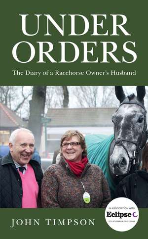 Under Orders: The Diary of a Racehorse Owner’s Husband de John Timpson