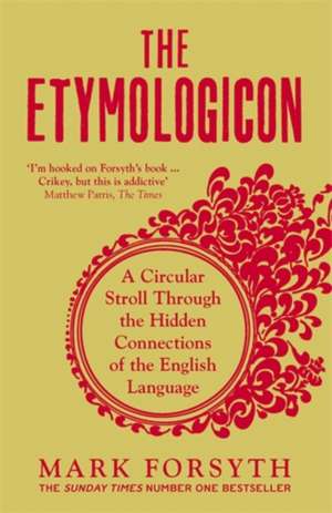 The Etymologicon: A Circular Stroll Through the Hidden Connections of the English Language de Mark Forsyth