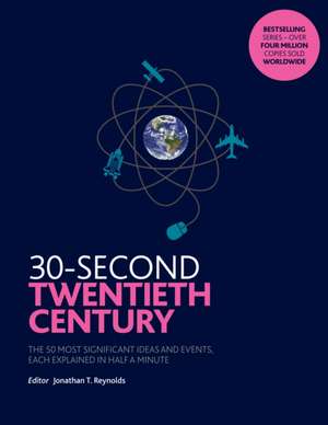 30-Second Twentieth Century: The 50 most significant ideas and events, each explained in half a minute de Jonathan T. Reynolds