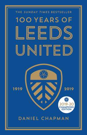 100 Years of Leeds United: 1919-2019 de Daniel Chapman