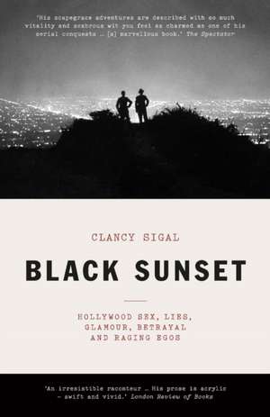 Black Sunset: Hollywood Sex, Lies, Glamour, Betrayal, and Raging Egos de Clancy Sigal