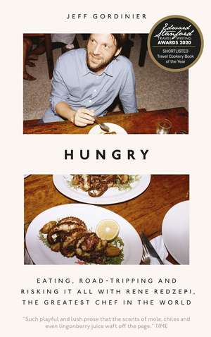 Hungry: Eating, Road-Tripping, and Risking it All with Rene Redzepi, the Greatest Chef in the World de Jeff Gordinier