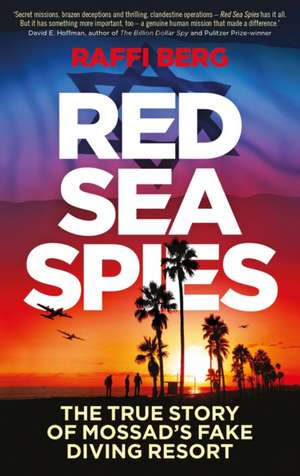 Red Sea Spies: The True Story of Mossad's Fake Diving Resort de Raffi Berg