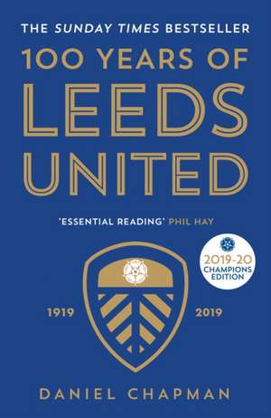 100 Years of Leeds United: 1919-2019 de Daniel Chapman