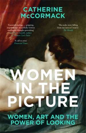 Women in the Picture: Women, Art and the Power of Looking de Catherine McCormack