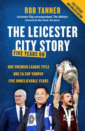 5000-1: The Leicester City Story: Five Years on from The Foxes’ Unprecedented Triumph de Rob Tanner