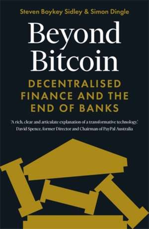 Beyond Bitcoin: Decentralised Finance and the End of Banks de Steven Boykey Sidley