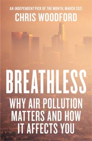 Breathless: Why Air Pollution Matters – and How it Affects You de Chris Woodford