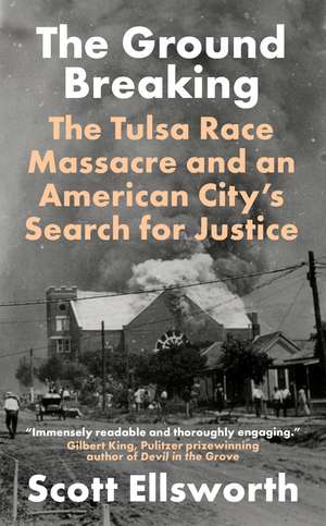 The Ground Breaking: The Tulsa Race Massacre and an American City's Search for Justice de Scott Ellsworth