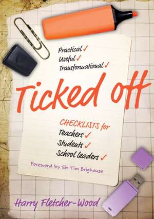 Ticked Off: Checklists for Teachers, Students, School Leaders de Harry Fletcher-Wood