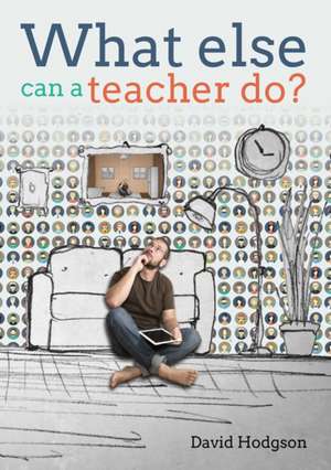 What Else Can a Teacher Do? de David Hodgson