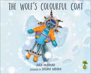 The Wolf's Colourful Coat: A Book to Help Children Deal with Change, Loss and Grief de Avril McDonald