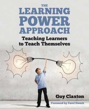 The Learning Power Approach: Teaching learners to teach themselves de Guy Claxton