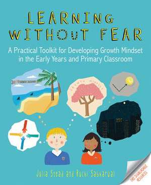 Learning Without Fear: A Practical Toolkit for Developing Growth Mindset in the Early Years and Primary Classroom Abilitati