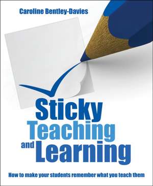 Sticky Teaching and Learning de Caroline Bentley Davies