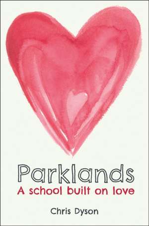 Parklands: A school built on love de Chris Dyson