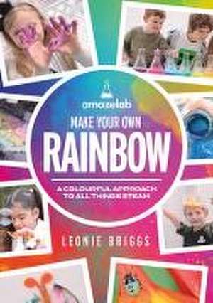 Make Your Own Rainbow de Leonie Briggs