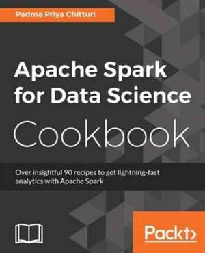 Apache Spark for Data Science Cookbook de Padma Priya Chitturi