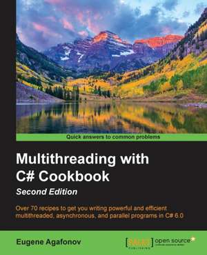 Multithreading with C# Cookbook Second Edition de Eugene Agafonov