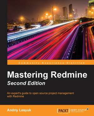 Mastering Redmine - Second Edition de Andriy Lesyuk